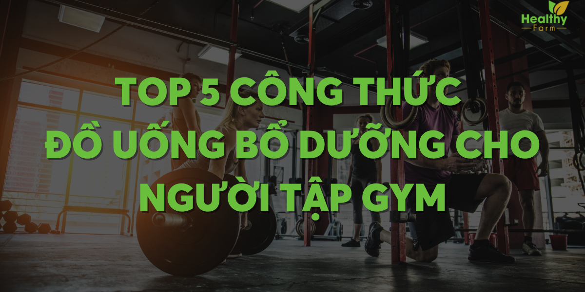 top-5-cong-thuc-bo-duong-cho-nguoi-tap-gym