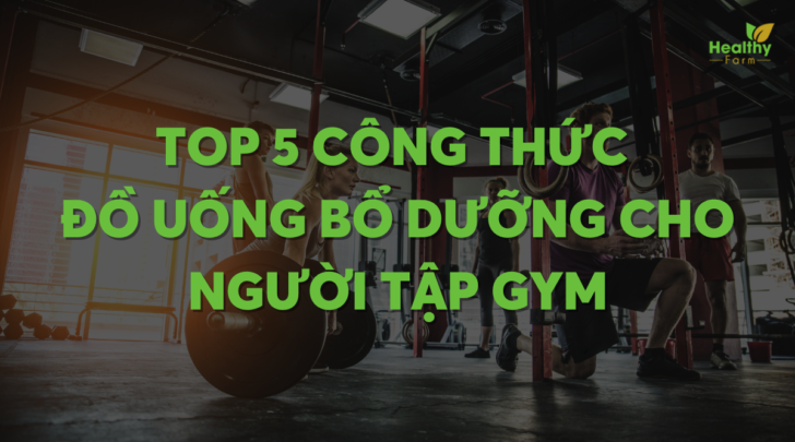 top-5-cong-thuc-bo-duong-cho-nguoi-tap-gym