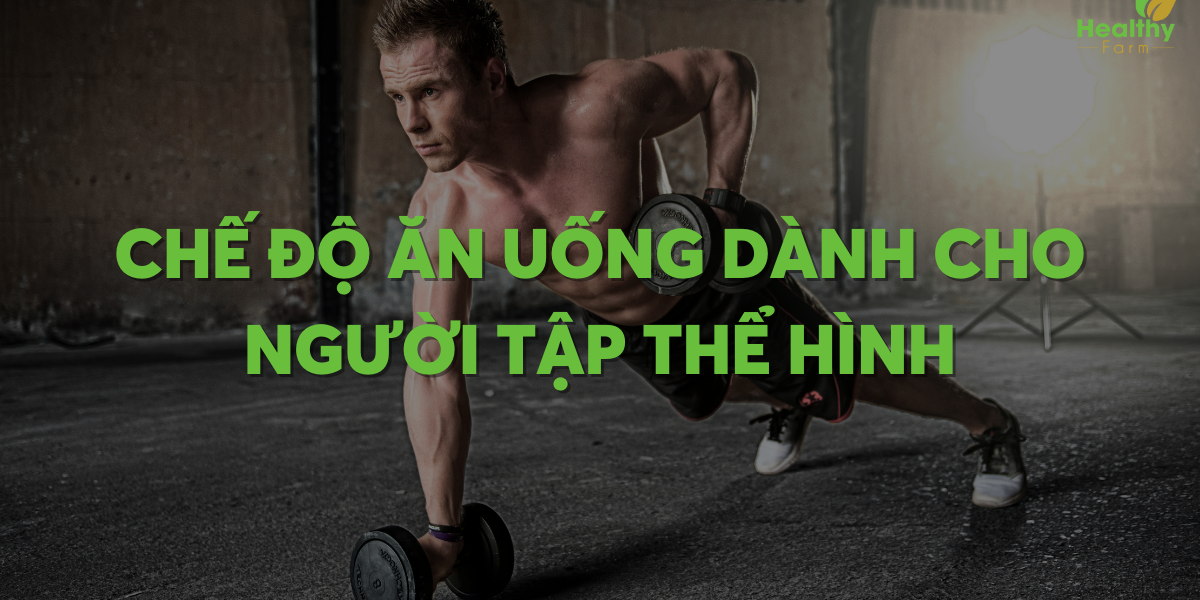 che-do-an-uong-cho-nguoi-tap-the-hinh