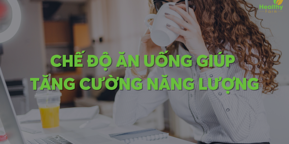 che-do-an-uong-giup-tang-cuong-nang-luong che-do-an-uong-giup-tang-cuong-nang-luong