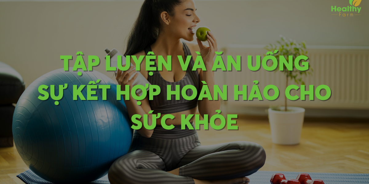 tap-luyen-va-an-uong-ho-tro-suc-khoe
