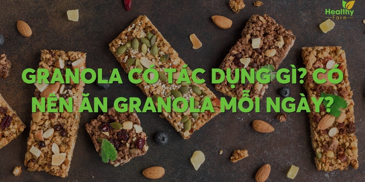 Granola có tác dụng gì? Có nên ăn granola mỗi ngày?