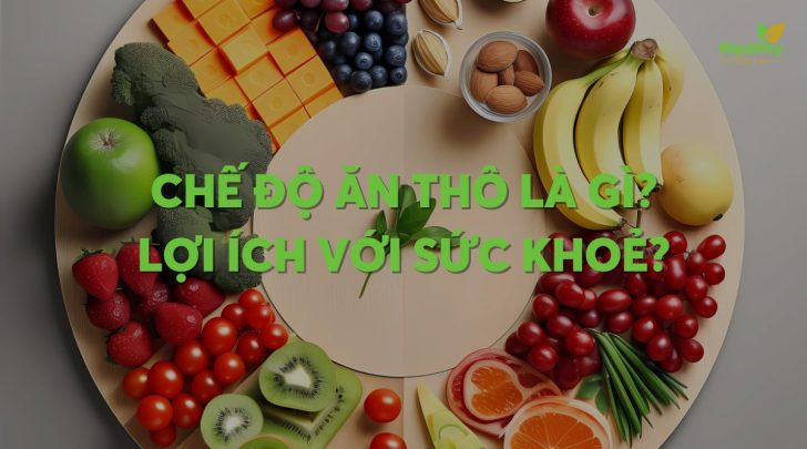 Chế độ ăn thô là gì? Lợi ích với sức khoẻ?