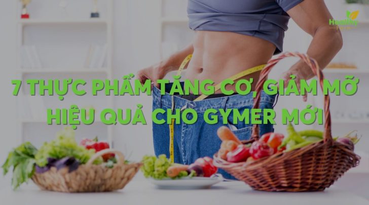 7 thực phẩm tăng cơ, giảm mỡ hiệu quả cho gymer mới