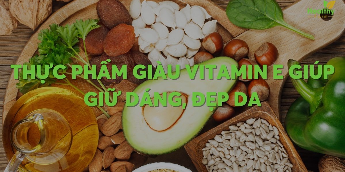 Thực phẩm giàu vitamin E giúp giữ dáng, đẹp da