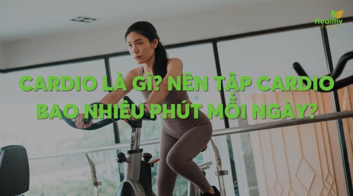 Cardio là gì? Nên tập cardio bao nhiêu phút mỗi ngày?